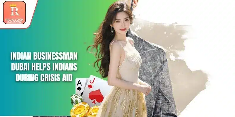 Indian Businessman Dubai Helps Indians During Crisis Aid